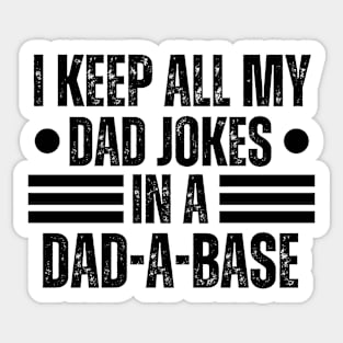 I Keep All My Dad Jokes in A Dad-A-Base - Hilarious Father's Day Jokes Gift Idea for Dad Sticker